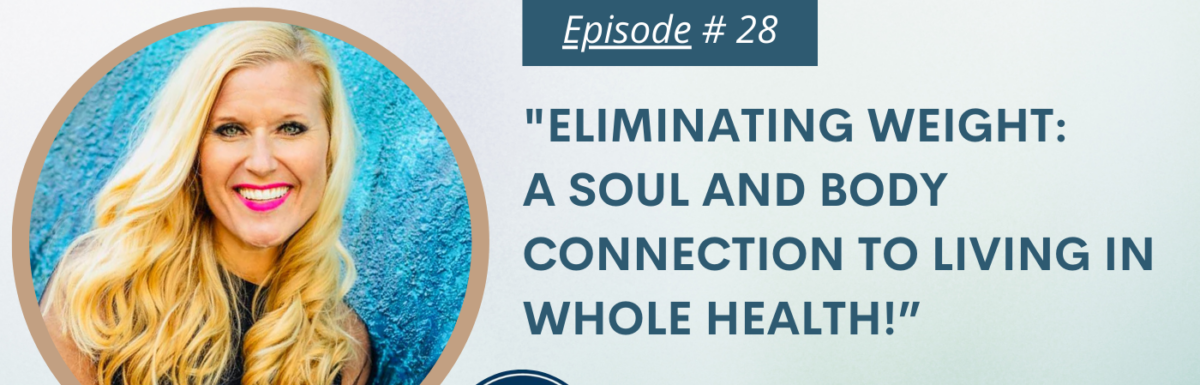 Eliminating Weight: a soul and body connection to living in whole health
